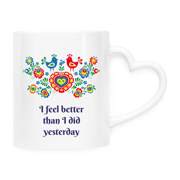 Hrnek srdce s potiskem Hrneček I feel better than I did yesterday
